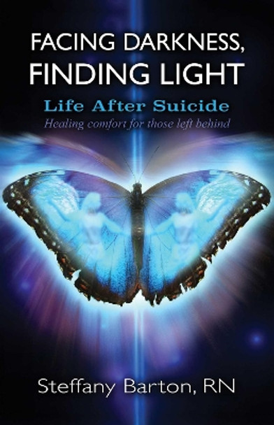 Facing Darkness, Finding Light: Life after Suicide by Steffany Barton 9781844096886