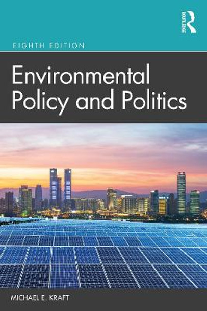 Environmental Policy and Politics by Michael E. Kraft
