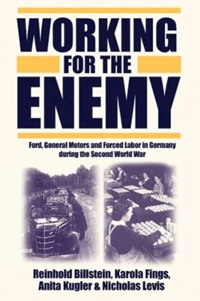 Working for the Enemy: Ford, General Motors, and Forced Labor in Germany during the Second World War by Reinhold Billstein 9781845450137