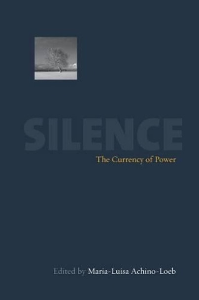 Silence: The Currency of Power by Maria-Luisa Achino-Loeb 9781845451318