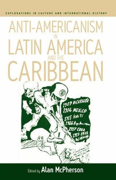 Anti-americanism in Latin America and the Caribbean by Alan McPherson 9781845451424