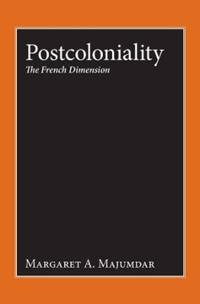 Postcoloniality: The French Dimension by Margaret A. Majumdar 9781845452520