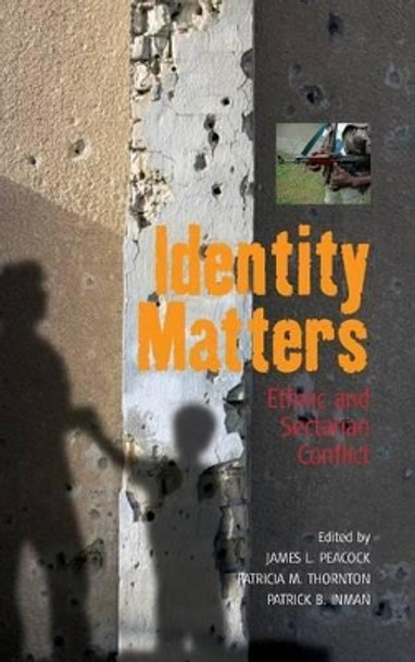 Identity Matters: Ethnic and Sectarian Conflict by James L. Peacock 9781845453084