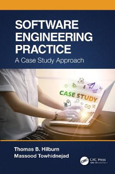 Software Engineering Practice: A Case Study Approach by Thomas B Hilburn