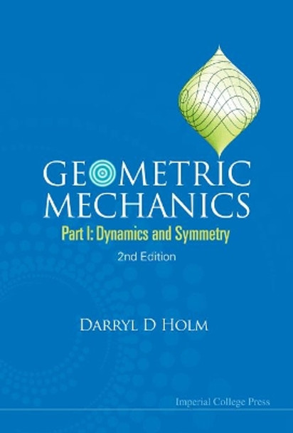 Geometric Mechanics - Part I: Dynamics And Symmetry (2nd Edition) by Darryl D. Holm 9781848167742