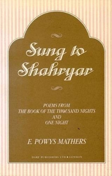 Arabian Nights: Sung to Shahryar: Poems from the Book of the Thousand Nights and One Night by Powys Mathers 9781850771463