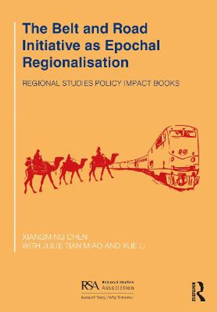 The Belt and Road Initiative as Epochal Regionalisation Xiangming Chen 9780367709556