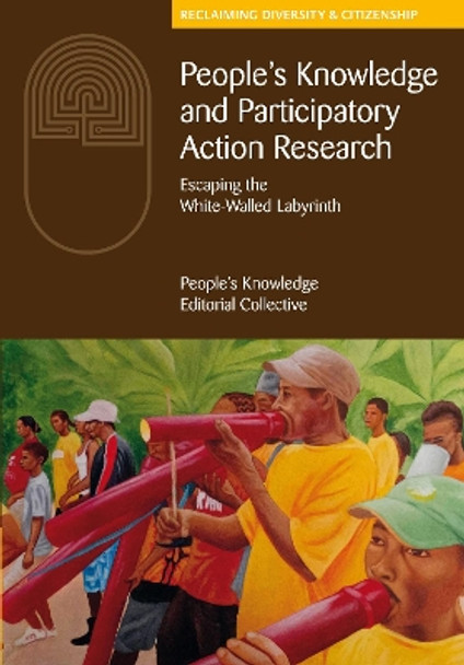 People's Knowledge and Participatory Action Research: Escaping the white-walled labyrinth by The People's Knowledge Editorial Collective 9781853399398