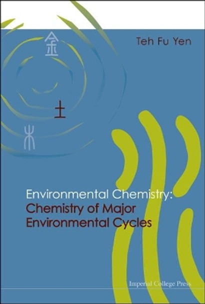 Environmental Chemistry: Chemistry Of Major Environmental Cycles by Teh Fu Yen 9781860944741