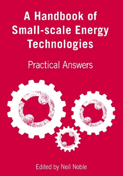A Handbook of Small-scale Energy Technologies: Practical Answers by Neil Noble 9781853397691