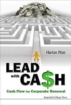 Lead With Cash: Cash Flow For Corporate Renewal by Harlan D. Platt 9781848163751