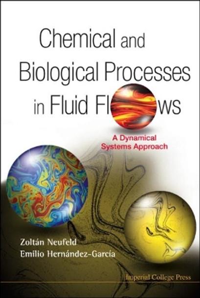 Chemical And Biological Processes In Fluid Flows: A Dynamical Systems Approach by Zoltan Neufeld 9781860946998