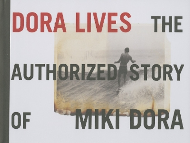 Dora Lives: The Authorized Story of Miki Dora by Drew Kampion 9781890481179