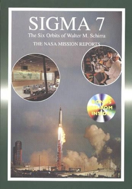 Sigma 7 The Six Orbits of Walter M Schirra: The NASA Mission Reports by Robert Godwin 9781894959018