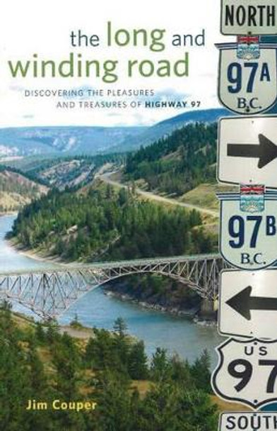 The Long and Winding Road: Discovering the pleasures and treasures of Highway 97 by Jim Couper 9781894974127