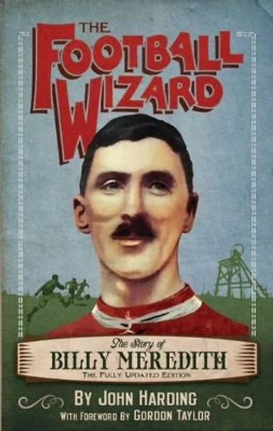 Football Wizard: The Story of Billy Meredith by John Harding 9781909360266