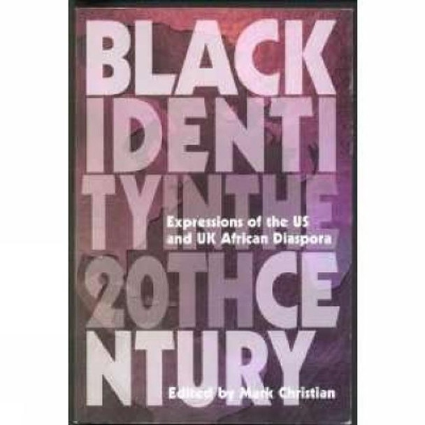 Black Identity In The Twentieth Century: Expressions of the US and UK African Diaspora by Mark Christian 9781870518871