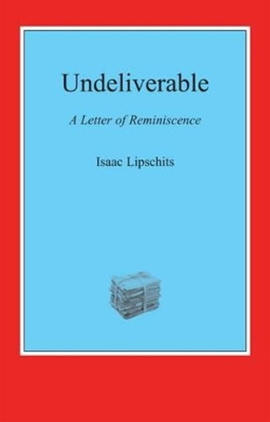 Undeliverable: A Letter of Reminiscence by Isaac Lipschits 9781909719088