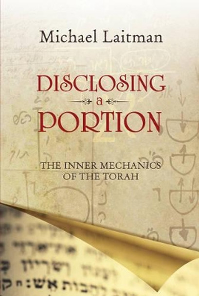 Disclosing a Portion: The Inner Mechanics of the Torah by Michael Laitman 9781897448977