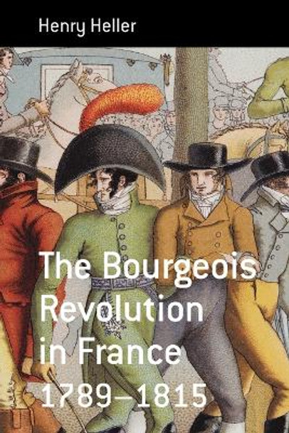 The Bourgeois Revolution in France 1789-1815 by Henry Heller 9781845456504
