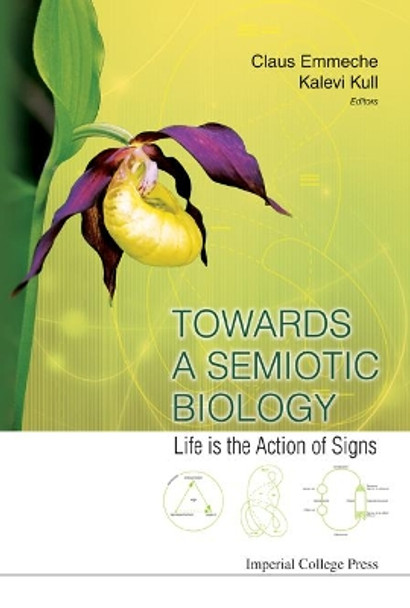 Towards A Semiotic Biology: Life Is The Action Of Signs by Kalevi Kull 9781848166875