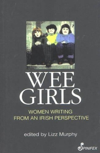 Wee Girls: Women Writing from an Irish Perspective by Lizz Murphy 9781875559510