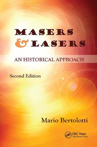 Masers and Lasers: An Historical Approach by Mario Bertolotti