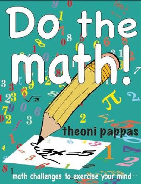 Do the math!: math challenges to exercise your mind by Theoni Pappas 9781884550744