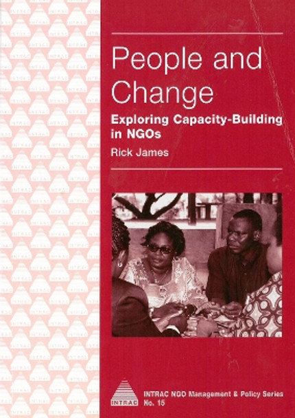 People and Change: Exploring Capacity Building in NGOs by Rick James 9781897748688