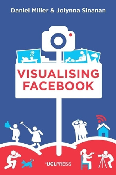 Visualising Facebook: A Comparative Perspective by Daniel Miller 9781911307365