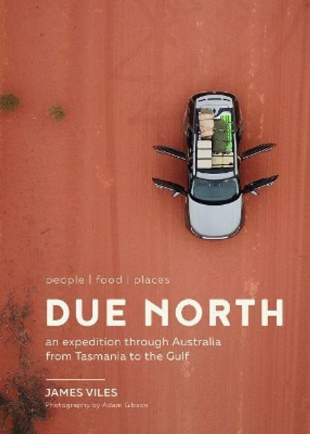 An Due North: expedition through Australia from Tasmania to the Gulf by James Viles 9781911632061