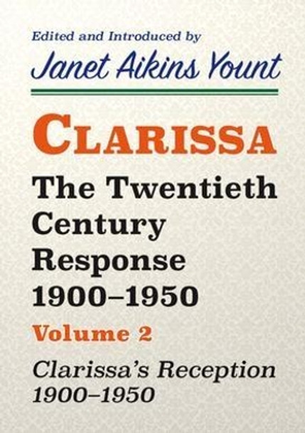 Clarissa: The Twentieth Century Response 1900-1950: Vol. 2. Clarissa's Reception, 1900-1950 by Janet Aikins Yount 9781912224524