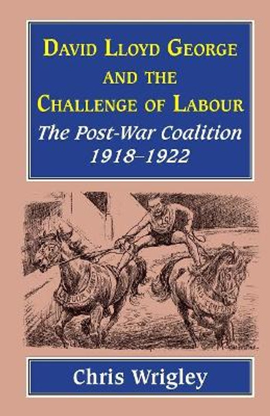 Lloyd George and the Challenge Labour by Professor Chris Wrigley 9781912224296