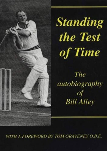 Standing the Test of Time: The Autobiography of Bill Alley by Bill Alley 9781901746068
