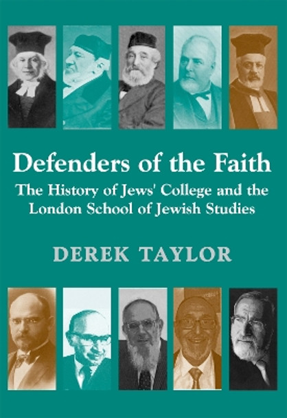 Defenders of the Faith: The History of Jews' College and the London School of Jewish Studies by Derek Taylor 9781910383131