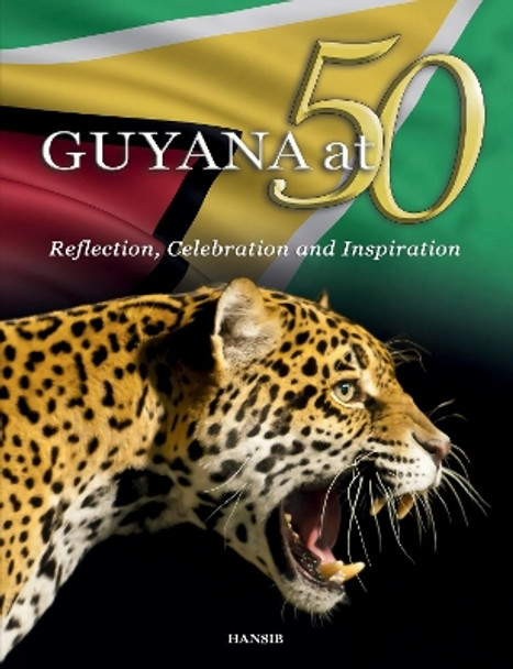 Guyana At 50: Reflection, Celebration And Inspiration by Arif Ali 9781910553572