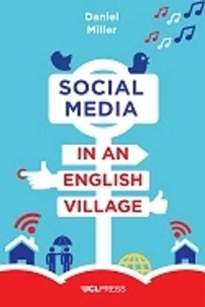 Social Media in an English Village: (Or How to Keep People at Just the Right Distance) by Daniel Miller 9781910634431
