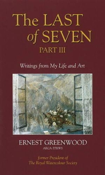 Last of Seven: Pt. 3: Writings from My Life and Art by Ernest Greenwood 9781905575077