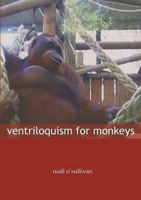 Ventriloquism for Monkeys by Niall O'Sullivan 9781905233083