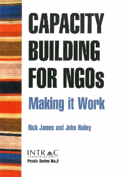 Capacity Building for NGOs: Making it work by Rick James 9781905240166