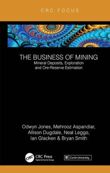 The Business of Mining: Mineral Deposits, Exploration and Ore-Reserve Estimation (Volume 3) by Ifan Odwyn Jones