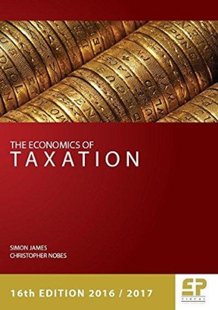 The Economics of Taxation (2016/17) by Simon James 9781906201326