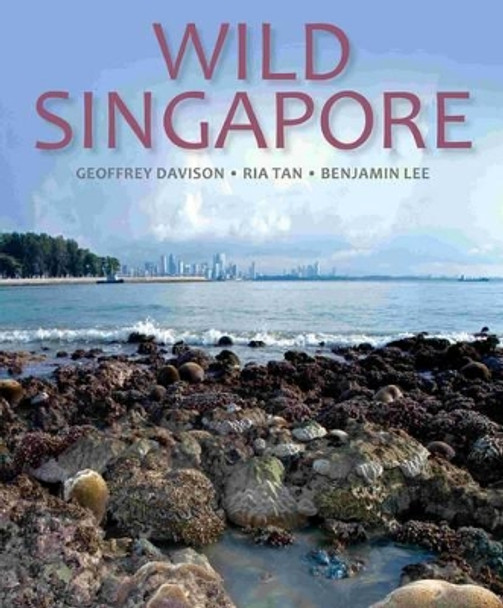 Wild Singapore: In Association with the National Parks Board of Singapore by Geoffrey Davison 9781906780722