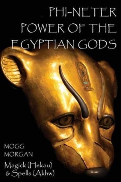 Phi-Neter: The Power of Egyptian Gods by Mogg Morgan 9781906958565