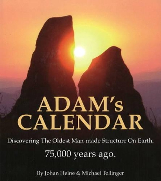 Adam's Calendar: Discovering the Oldest Man-Made Structure on Earth by Johan Heine 9781920153076