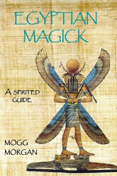 Egyptian Magick: a spirited guide by Mogg Morgan 9781906958992