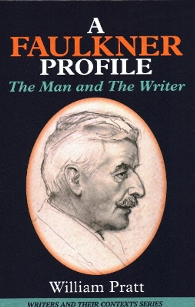 A Faulkner Profile: The Man and the Writer by William Pratt 9781913087098