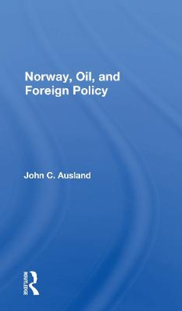 Norway, Oil, And Foreign Policy by John C. Ausland