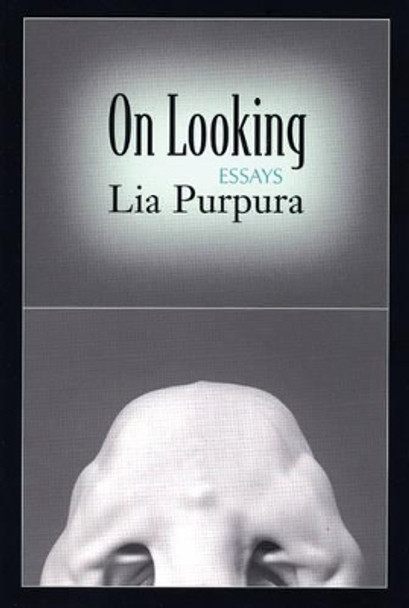 On Looking: Essays by Lia Purpura 9781932511390