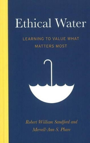 Ethical Water: Learning to Value What Matters Most by Robert William Sandford 9781926855707